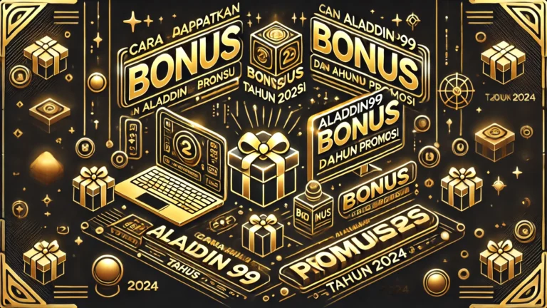 Cara Mendapatkan Aladdin99 Bonus dan Aladdin99 Promosi Tahun 2024