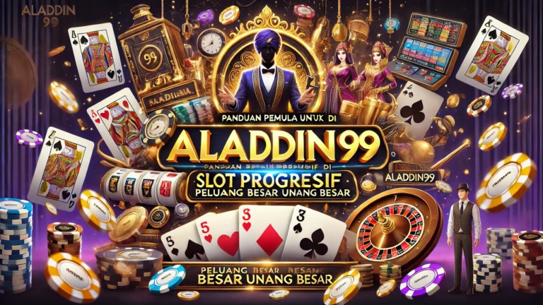 Panduan Pemula untuk Slot Progresif di Aladdin99